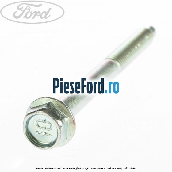 Surub prindere maneton ax came Ford Ranger 2002-2006 2.5 TD 4x4 84 cp WL-T diesel