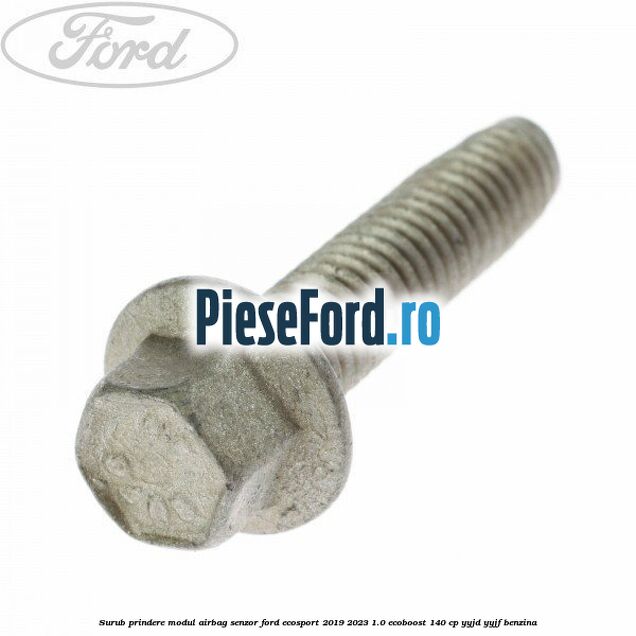 Surub prindere modul airbag, senzor Ford EcoSport 2019-2023 1.0 EcoBoost 140 cp YYJD, YYJF benzina