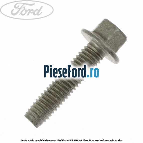 Surub prindere modul airbag, senzor Ford Fiesta 2017-2023 1.1 Ti-VCT 70 cp XPJA, XPJB, XPJC, XPJD benzina