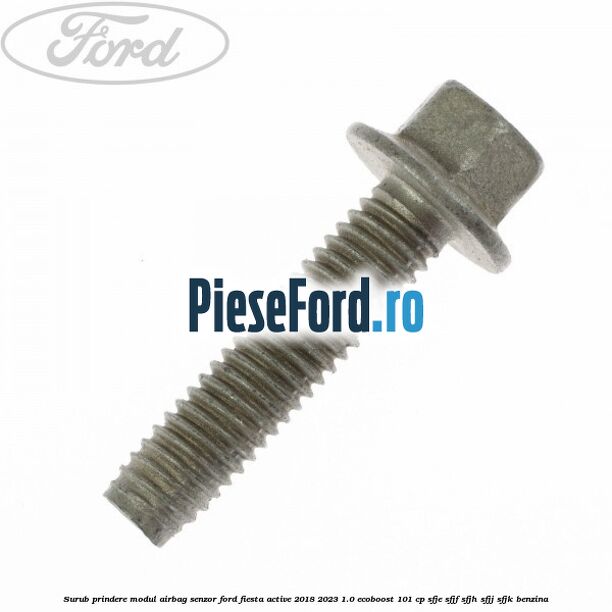 Surub prindere modul airbag, senzor Ford Fiesta Active 2018-2023 1.0 EcoBoost 101 cp SFJE, SFJF, SFJH, SFJJ, SFJK benzina