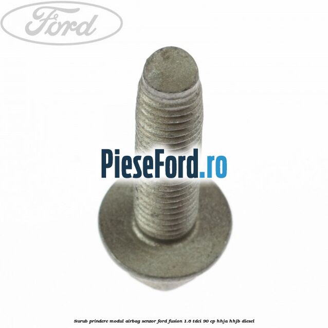 Surub prindere modul airbag, senzor Ford Fusion 1.6 TDCi 90 cp HHJA, HHJB diesel