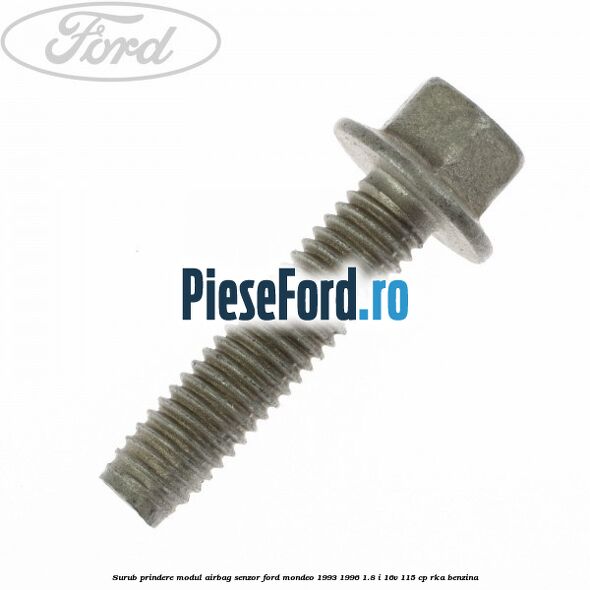 Surub prindere modul airbag, senzor Ford Mondeo 1993-1996 1.8 i 16V 115 cp RKA benzina