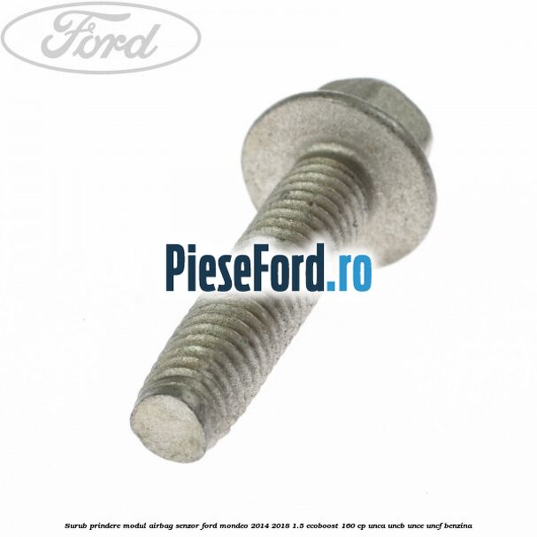 Surub prindere modul airbag, senzor Ford Mondeo 2014-2018 1.5 EcoBoost 160 cp UNCA, UNCB, UNCE, UNCF benzina