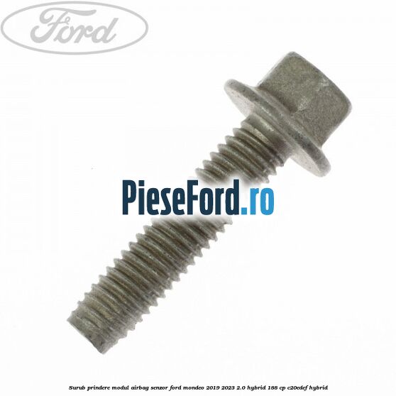 Surub prindere modul airbag, senzor Ford Mondeo 2019-2023 2.0 Hybrid 188 cp Surub prindere modul airbag, senzor Ford Mondeo 2019-2023 2.0 Hybrid 188 cp C20EDEF hybrid