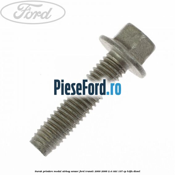 Surub prindere modul airbag, senzor Ford Transit 2000-2006 2.4 TDCi 137 cp H9FA diesel