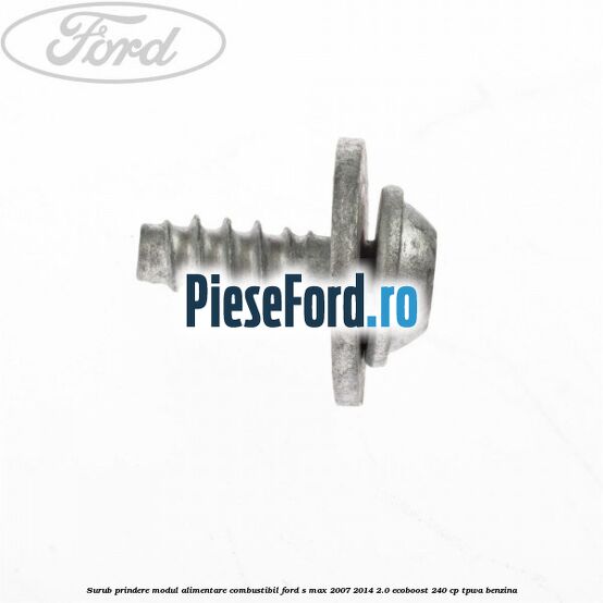 Surub prindere modul alimentare combustibil Ford S-Max 2007-2014 2.0 EcoBoost 240 cp TPWA benzina