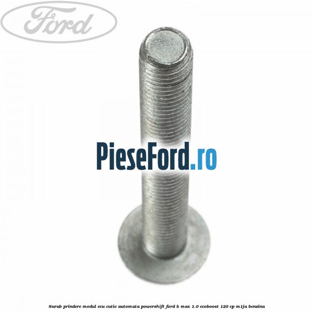 Surub prindere modul ECU cutie automata Powershift Ford B-Max 1.0 EcoBoost 120 cp M1JA benzina
