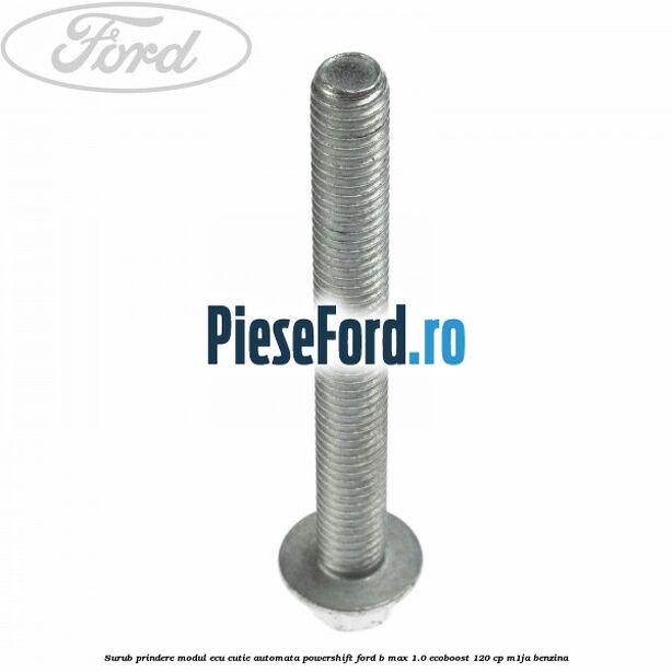 Surub prindere modul ECU cutie automata Powershift Ford B-Max 1.0 EcoBoost 120 cp M1JA benzina