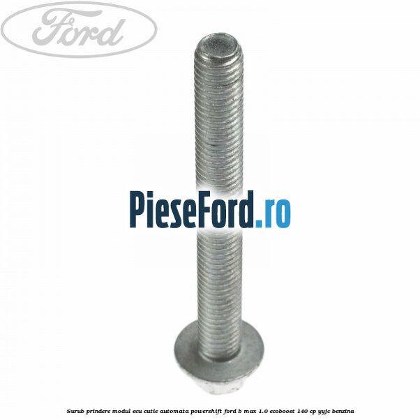 Surub prindere modul ECU cutie automata Powershift Ford B-Max 1.0 EcoBoost 140 cp YYJC benzina