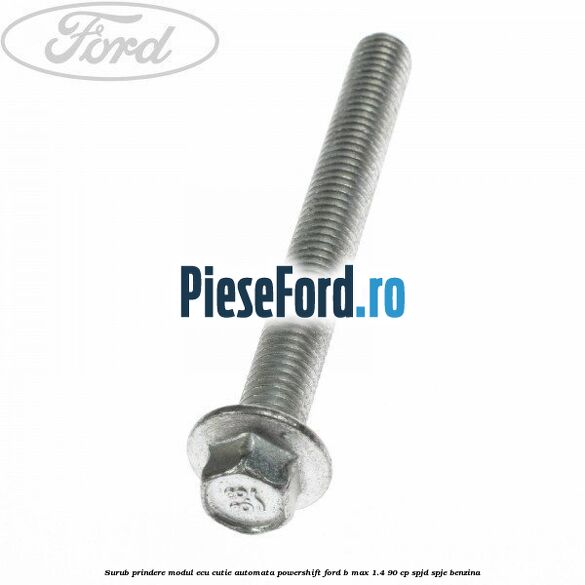 Surub prindere modul ECU cutie automata Powershift Ford B-Max 1.4 90 cp SPJD, SPJE benzina