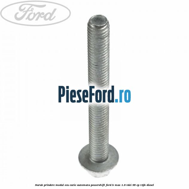 Surub prindere modul ECU cutie automata Powershift Ford B-Max 1.6 TDCi 95 cp T3JB diesel