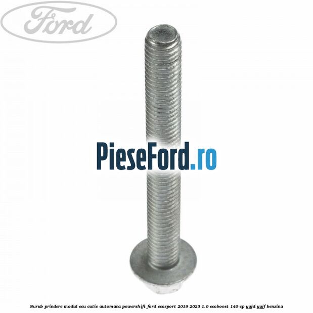 Surub prindere modul ECU cutie automata Powershift Ford EcoSport 2019-2023 1.0 EcoBoost 140 cp YYJD, YYJF benzina