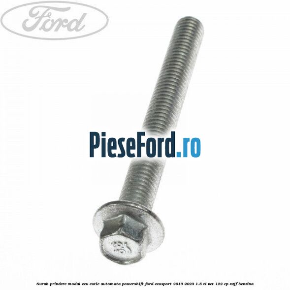 Surub prindere modul ECU cutie automata Powershift Ford EcoSport 2019-2023 1.5 Ti-VCT 122 cp XZJF benzina