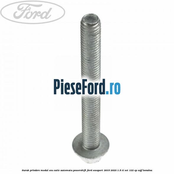 Surub prindere modul ECU cutie automata Powershift Ford EcoSport 2019-2023 1.5 Ti-VCT 122 cp XZJF benzina