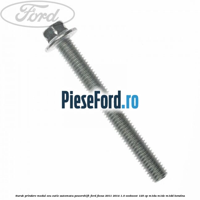 Surub prindere modul ECU cutie automata Powershift Ford Focus 2011-2014 1.0 EcoBoost 125 cp M1DA, M1DC, M1DD benzina