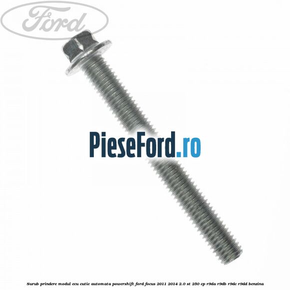 Surub prindere modul ECU cutie automata Powershift Ford Focus 2011-2014 2.0 ST 250 cp R9DA, R9DB, R9DC, R9DD benzina