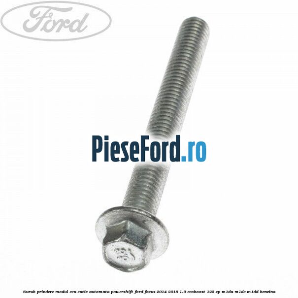 Surub prindere modul ECU cutie automata Powershift Ford Focus 2014-2018 1.0 EcoBoost 125 cp M1DA, M1DC, M1DD benzina
