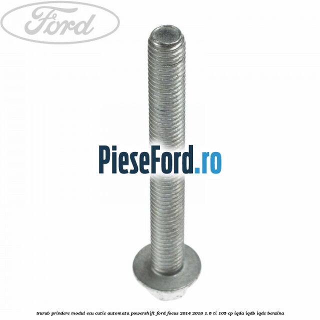 Surub prindere modul ECU cutie automata Powershift Ford Focus 2014-2018 1.6 Ti 105 cp IQDA, IQDB, IQDC benzina