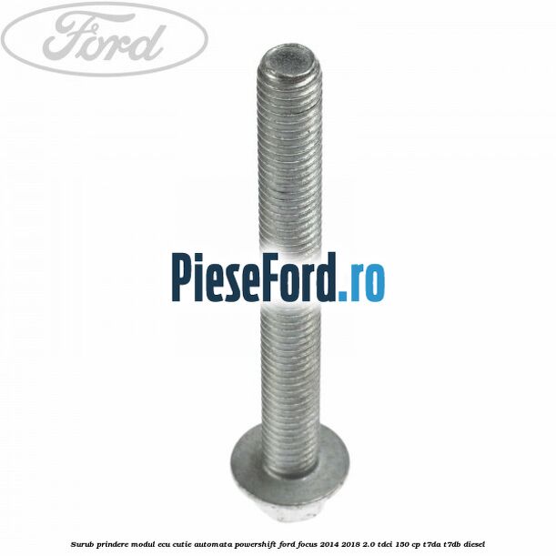 Surub prindere modul ECU cutie automata Powershift Ford Focus 2014-2018 2.0 TDCi 150 cp T7DA, T7DB diesel