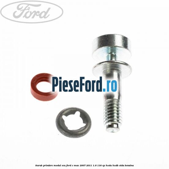 Surub prindere modul ECU Ford C-Max 2007-2011 1.6 116 cp HXDA, HXDB, SIDA benzina