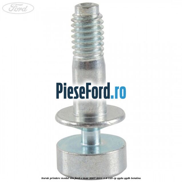 Surub prindere modul ECU Ford C-Max 2007-2011 1.8 125 cp QQDA, QQDB benzina