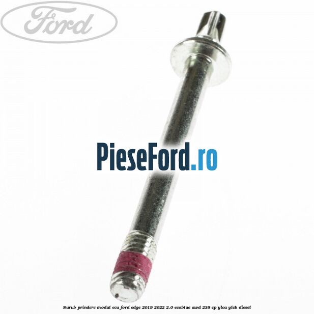Surub prindere modul ECU Ford Edge 2019-2022 2.0 EcoBlue AWD 238 cp Surub prindere modul ECU Ford Edge 2019-2022 2.0 EcoBlue AWD 238 cp YLCA, YLCB diesel