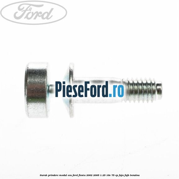 Surub prindere modul ECU Ford Fiesta 2002-2005 1.25 16V 75 cp FUJA, FUJB benzina