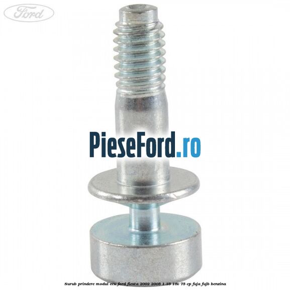 Surub prindere modul ECU Ford Fiesta 2002-2005 1.25 16V 75 cp FUJA, FUJB benzina