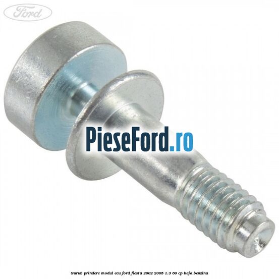Surub prindere modul ECU Ford Fiesta 2002-2005 1.3 60 cp BAJA benzina