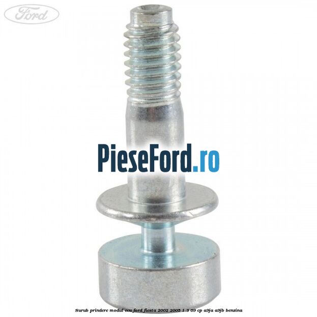 Surub prindere modul ECU Ford Fiesta 2002-2005 1.3 69 cp A9JA, A9JB benzina