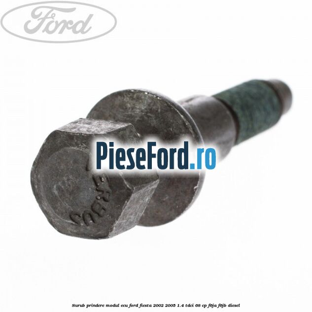Surub prindere modul ECU Ford Fiesta 2002-2005 1.4 TDCi 68 cp F6JA, F6JB diesel