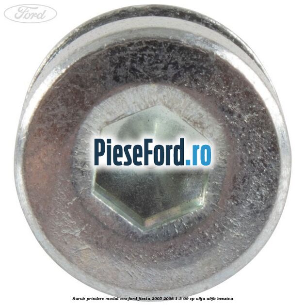 Surub prindere modul ECU Ford Fiesta 2005-2008 1.3 69 cp A9JA, A9JB benzina