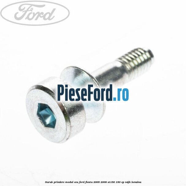 Surub prindere modul ECU Ford Fiesta 2005-2008 ST150 150 cp N4JB benzina