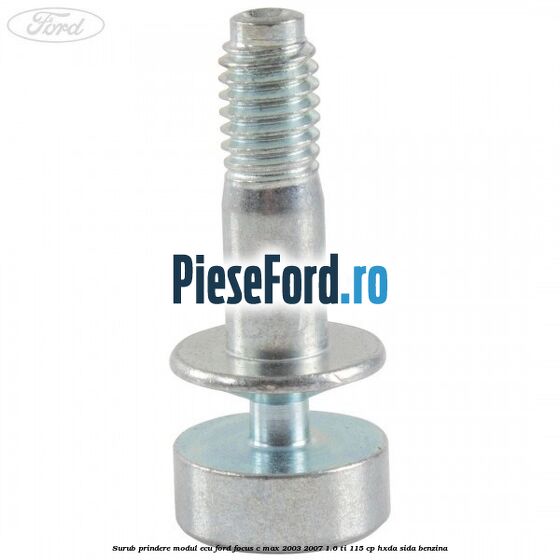 Surub prindere modul ECU Ford Focus C-Max 2003-2007 1.6 Ti 115 cp HXDA, SIDA benzina