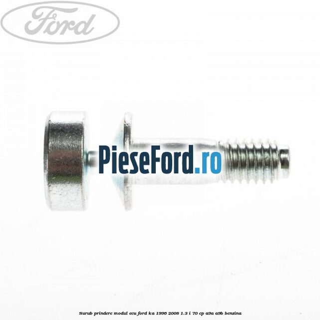 Surub prindere modul ECU Ford Ka 1996-2008 1.3 i 70 cp Surub prindere modul ECU Ford Ka 1996-2008 1.3 i 70 cp A9A, A9B benzina