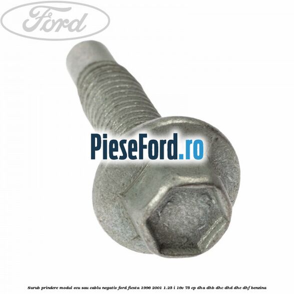Surub prindere modul ECU sau cablu negativ Ford Fiesta 1996-2001 1.25 i 16V 75 cp DHA, DHB, DHC, DHD, DHE, DHF benzina