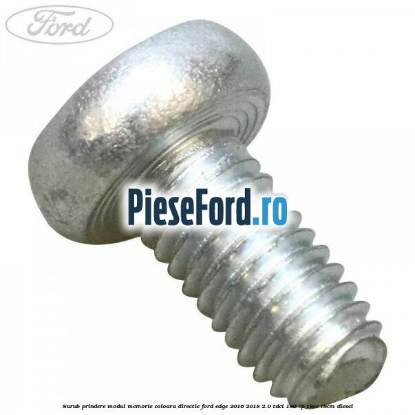 Surub prindere modul memorie coloara directie Ford Edge 2016-2018 2.0 TDCi 180 cp T8CC, T8CM diesel
