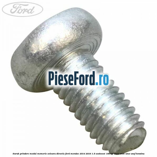 Surub prindere modul memorie coloara directie Ford Mondeo 2014-2018 1.5 EcoBoost 160 cp UNCA, UNCB, UNCE, UNCF benzina