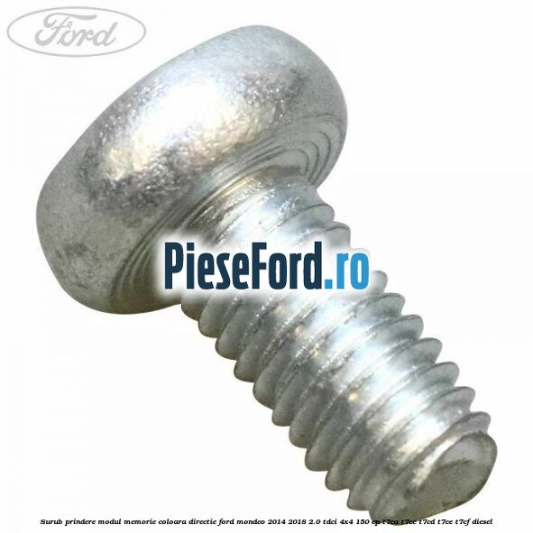 Surub prindere modul memorie coloara directie Ford Mondeo 2014-2018 2.0 TDCi 4x4 150 cp T7CA, T7CC, T7CD, T7CE, T7CF diesel