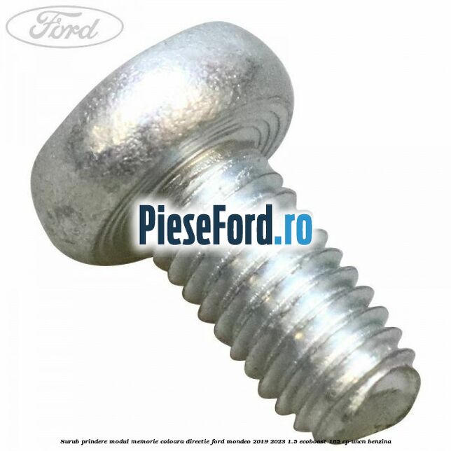 Surub prindere modul memorie coloara directie Ford Mondeo 2019-2023 1.5 EcoBoost 165 cp UNCN benzina