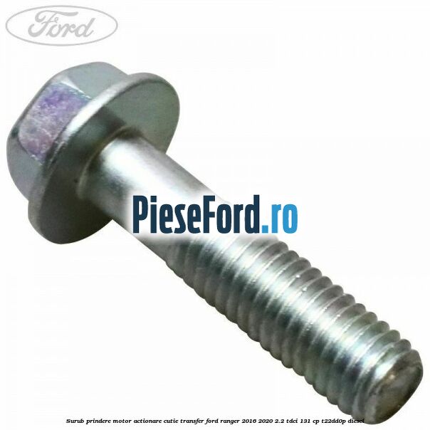 Surub prindere motor actionare cutie transfer Ford Ranger 2016-2020 2.2 TDCi 131 cp T22DD0P diesel