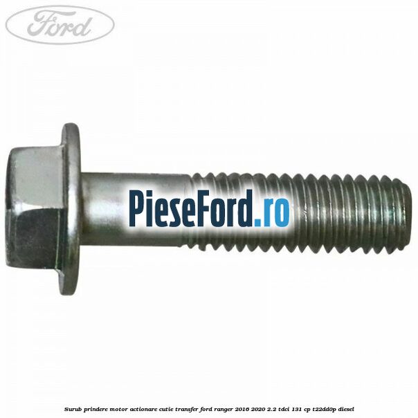Surub prindere motor actionare cutie transfer Ford Ranger 2016-2020 2.2 TDCi 131 cp T22DD0P diesel