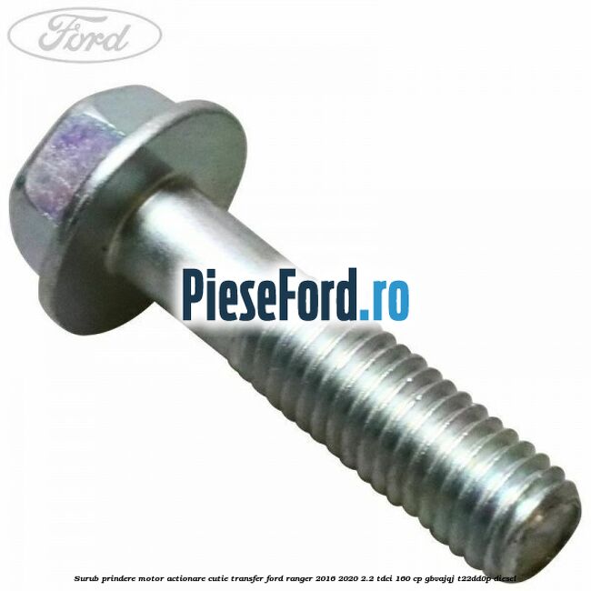 Surub prindere motor actionare cutie transfer Ford Ranger 2016-2020 2.2 TDCi 160 cp GBVAJQJ, T22DD0P diesel