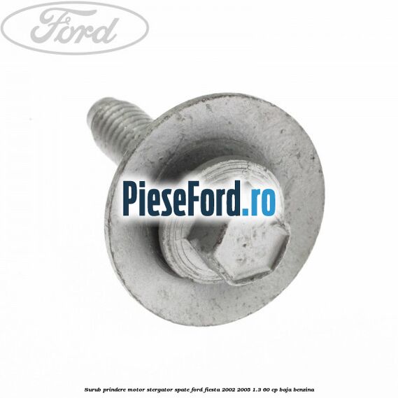 Surub prindere motor stergator spate Ford Fiesta 2002-2005 1.3 60 cp BAJA benzina