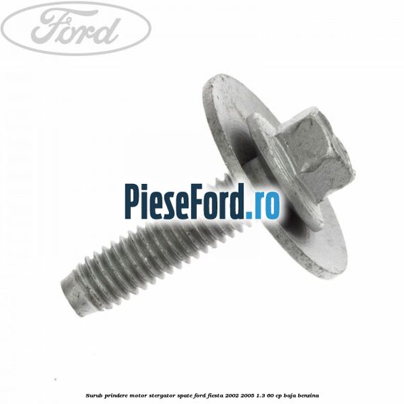 Surub prindere motor stergator spate Ford Fiesta 2002-2005 1.3 60 cp BAJA benzina