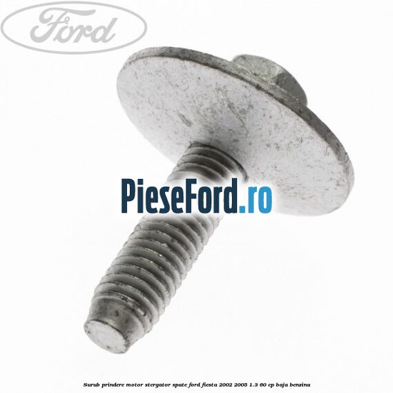 Surub prindere motor stergator spate Ford Fiesta 2002-2005 1.3 60 cp BAJA benzina