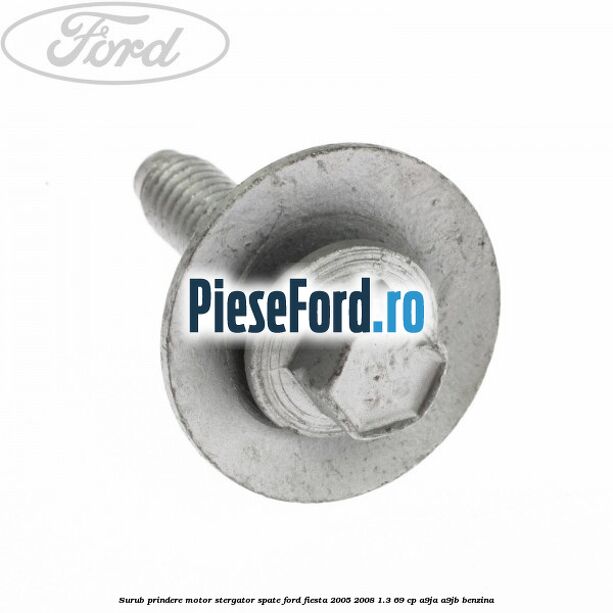 Surub prindere motor stergator spate Ford Fiesta 2005-2008 1.3 69 cp A9JA, A9JB benzina