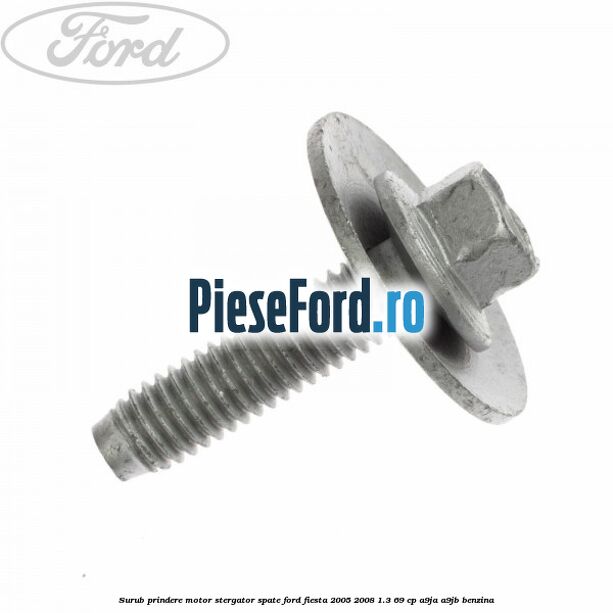 Surub prindere motor stergator spate Ford Fiesta 2005-2008 1.3 69 cp A9JA, A9JB benzina