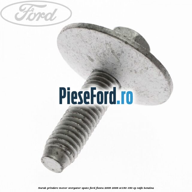 Surub prindere motor stergator spate Ford Fiesta 2005-2008 ST150 150 cp N4JB benzina