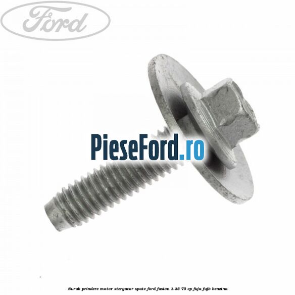 Surub prindere motor stergator spate Ford Fusion 1.25 75 cp FUJA, FUJB benzina